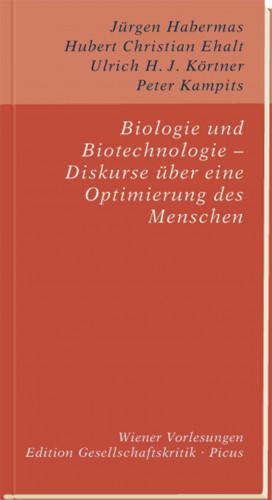 Peter Kampits, Ulrich H. J. Körtner, Hubert Christian Ehalt, Jürgen Habermas: Biologie und Biotechnologie – Diskurse über eine Optimierung des Menschen