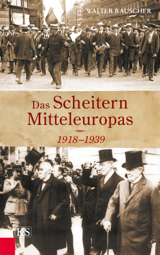 Walter Rauscher: Das Scheitern Mitteleuropas