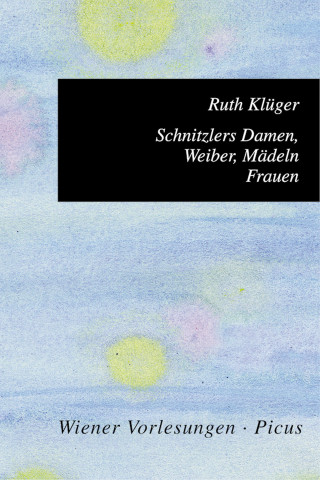 Ruth Klüger: Schnitzlers Damen, Weiber, Mädeln, Frauen