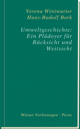 Hans-Rudolf Bork, Verena Winiwarter: Umweltgeschichte: Ein Plädoyer für Rücksicht und Weitsicht