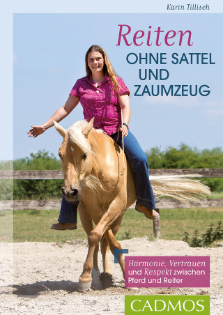 Karin Tillisch: Reiten ohne Sattel und Zaumzeug