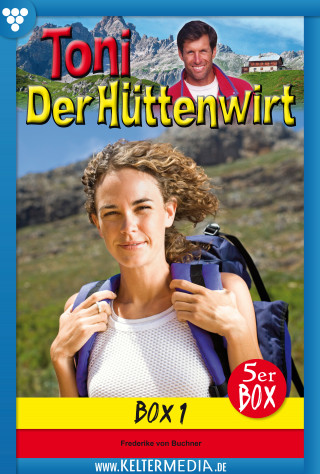Friederike von Buchner: Toni der Hüttenwirt 5er Box 1 – Heimatroman