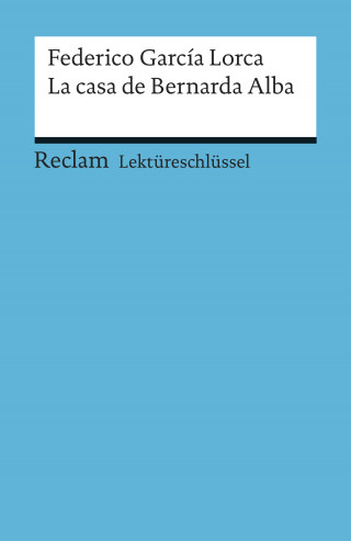 Federico García Lorca, Renate Mai: Lektüreschlüssel. Federico García Lorca: La casa de Bernarda Alba