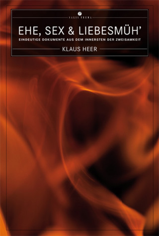 Klaus Heer: Ehe, Sex & Liebesmüh'