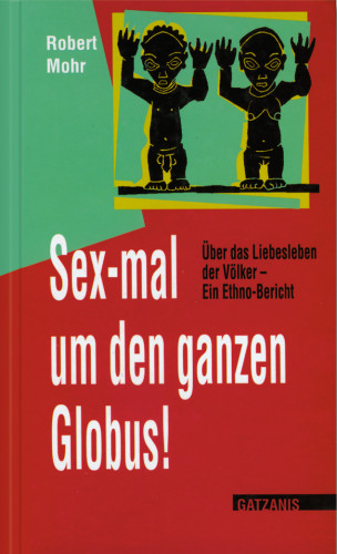 Robert Mohr: Sex-mal um den ganzen Globus