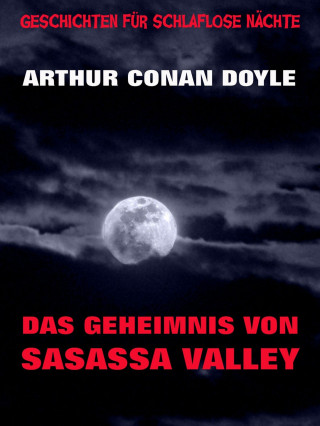 Arthur Conan Doyle: Das Geheimnis von Sasassa Valley