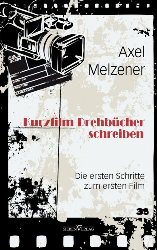 Axel Melzener: Kurzfilm-Drehbücher schreiben