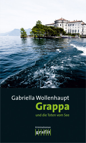 Gabriella Wollenhaupt: Grappa und die Toten vom See