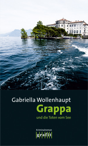 Gabriella Wollenhaupt: Grappa und die Toten vom See