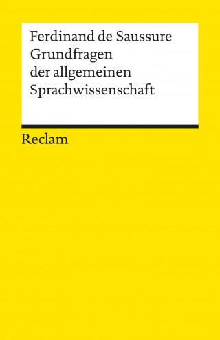 Ferdinand de Saussure: Grundfragen der allgemeinen Sprachwissenschaft. Eine Auswahl