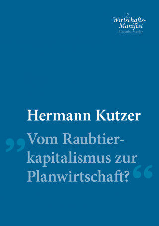 Hermann Kutzer: Vom Raubtierkapitalismus zur Planwirtschaft?