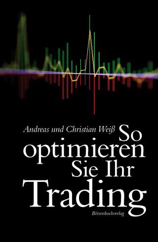Andreas Weiß, Christian Weiß: So optimieren Sie Ihr Trading