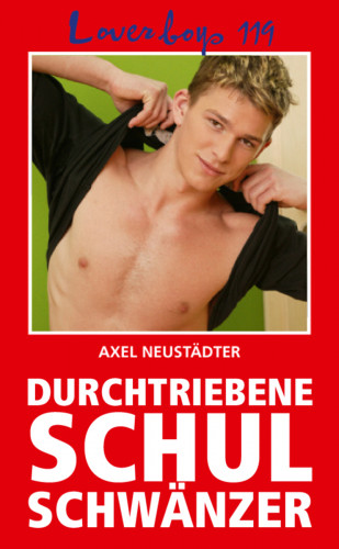 Axel Neustädter: Loverboys 119: Durchtriebene Schulschwänzer