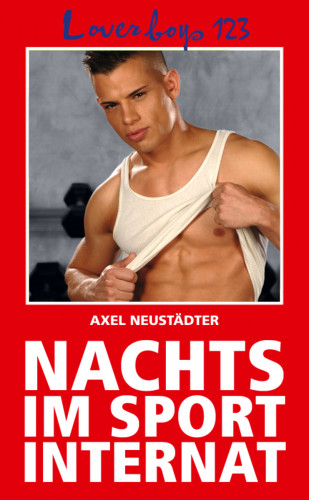 Axel Neustädter: Loverboys 123: Nachts im Sportinternat