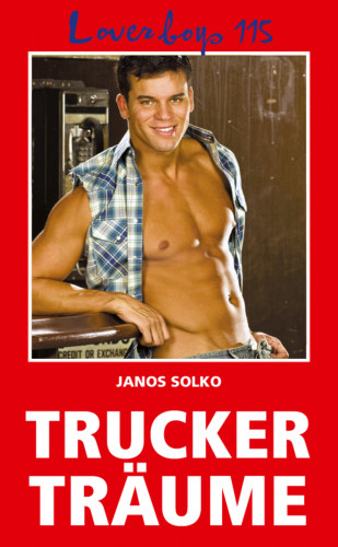 Janos Solko: Loverboys 115: Truckerträume
