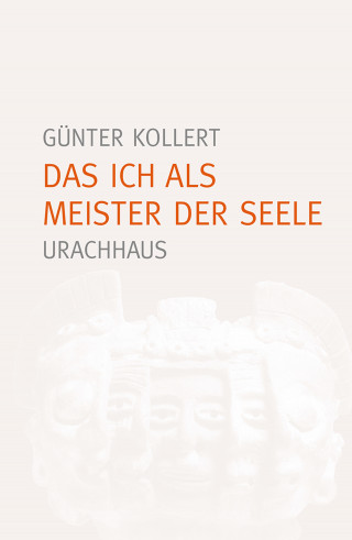 Günter Kollert: Das Ich als Meister der Seele