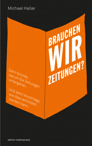 Michael Haller: Brauchen wir Zeitungen?