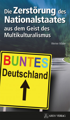 Werner Mäder: Die Zerstörung des Nationalstaates aus dem Geist des Multikulturalismus