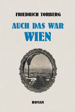 Friedrich Torberg: Auch das war Wien