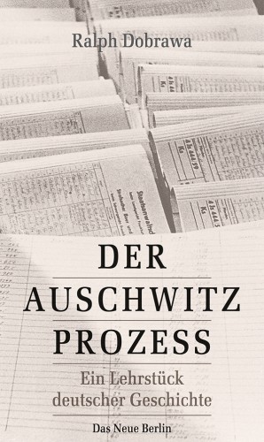 Ralph Dobrawa: Der Auschwitz-Prozess