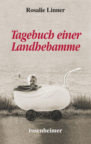 Rosalie Linner: Tagebuch einer Landhebamme