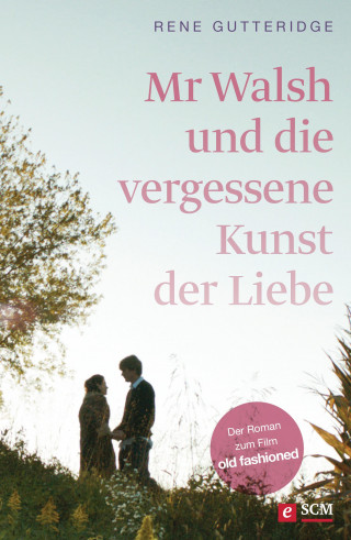 Rene Gutteridge: Mr Walsh und die vergessene Kunst der Liebe