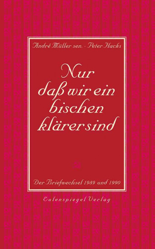 André Müller, Peter Hacks: Nur daß wir ein bischen klärer sind