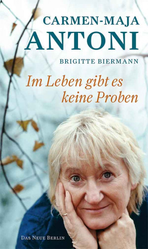 Carmen-Maja Antoni, Brigitte Biermann: Im Leben gibt es keine Proben