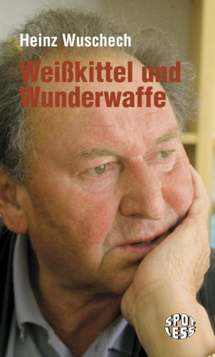Heinz Wuschech: Weißkittel und Wunderwaffe