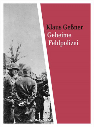 Klaus Geßner: Geheime Feldpolizei