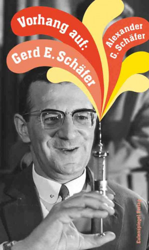 Alexander G. Schäfer: Vorhang auf: Gerd E. Schäfer