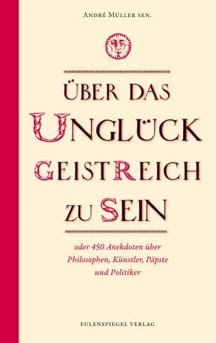 André Müller sen.: Über das Unglück, geistreich zu sein