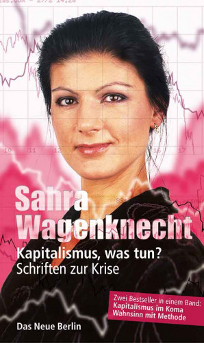 Sahra Wagenknecht: Kapitalismus, was tun?