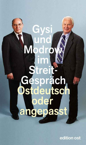 Gregor Gysi, Hans Modrow: Ostdeutsch oder angepasst