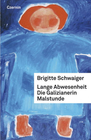 Brigitte Schwaiger: Lange Abwesenheit. Die Galizianerin. Malstunde