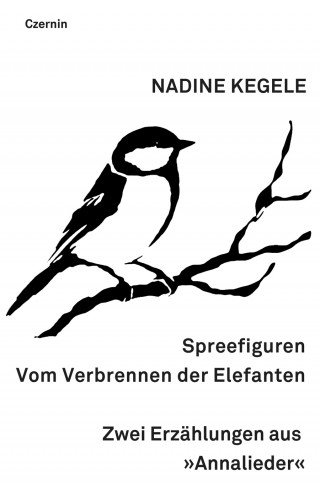 Nadine Kegele: Spreefiguren. Vom Verbrennen der Elefanten