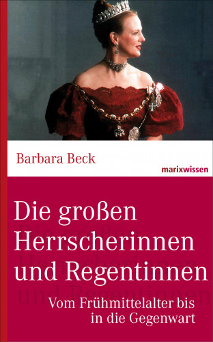 Dr. Barbara Beck: Die großen Herrscherinnen und Regentinnen