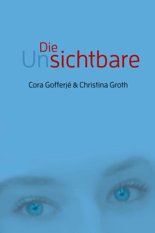 Cora Gofferjé, Christina Groth: Die Unsichtbare