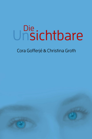 Cora Gofferjé, Christina Groth: Die Unsichtbare