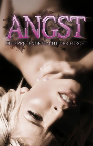 Lisa Cohen, Ulla Jacobsen, Dave Vandenberg, Annett Bedford, Jenny Prinz, Anna Bell, Marie Sonnenfeld, Kristel Kane, Kassandra Dominka: Angst