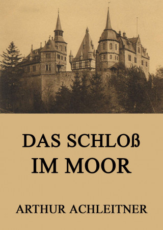 Arthur Achleitner: Das Schloß im Moor