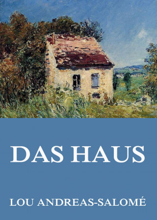 Lou Andreas-Salomé: Das Haus