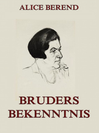 Alice Berend: Bruders Bekenntnis