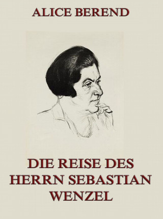 Alice Berend: Die Reise des Herrn Sebastian Wenzel