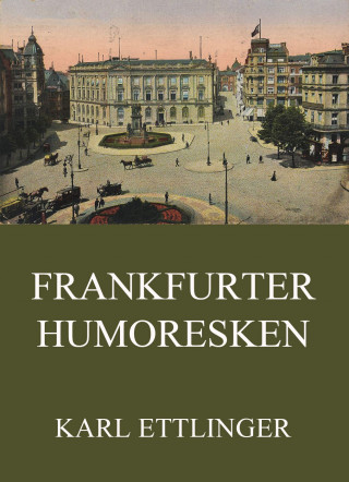 Karl Ettlinger: Frankfurter Humoresken