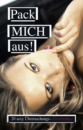 Lisa Cohen, Kristel Kane, Jenny Prinz, Dave Vandenberg, Ulla Jacobsen, Kassandra Dominka, Marie Sonnenfeld, Candy Rose, Anna Bell: Pack mich aus