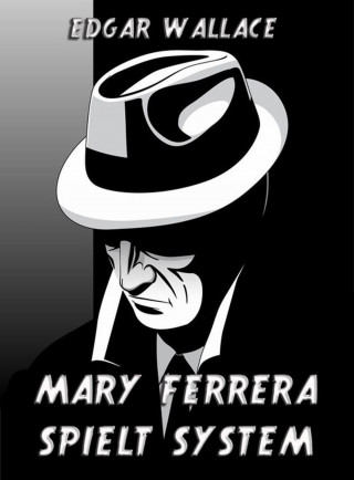 Edgar Wallace: Mary Ferrera spielt System