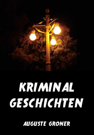 Auguste Groner: Kriminalgeschichten