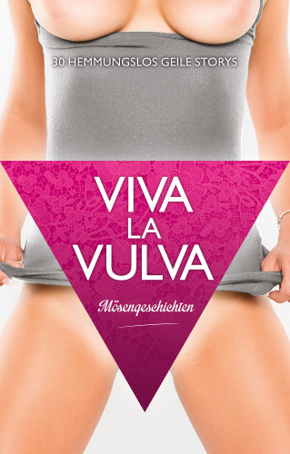 Jenny Prinz, Lisa Cohen, Dave Vandenberg, Anthony Caine, Pantha, Gary Grant, Sarah Lee: Viva La Vulva: Mösengeschichten