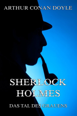 Arthur Conan Doyle: Sherlock Holmes und das Tal des Grauens